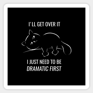 I just need to be dramatic first - dramatic person gift - dramatic cat Sticker